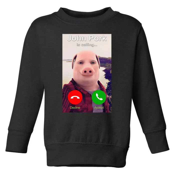 John Pork Is Calling Funny John Pork Meme Toddler Sweatshirt