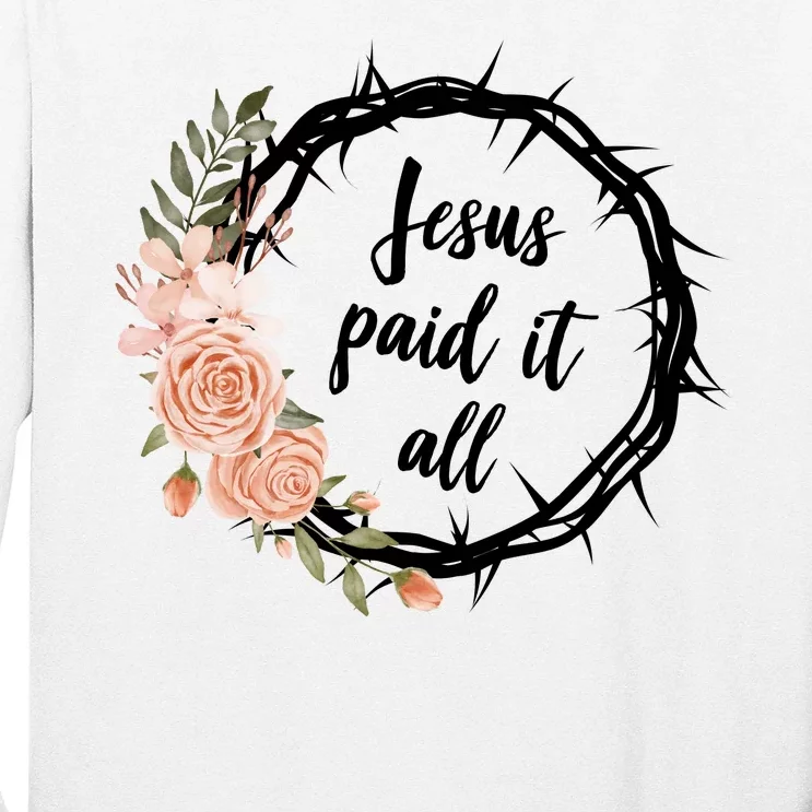 Jesus Paid It All Floral Crown Christian Long Sleeve Shirt