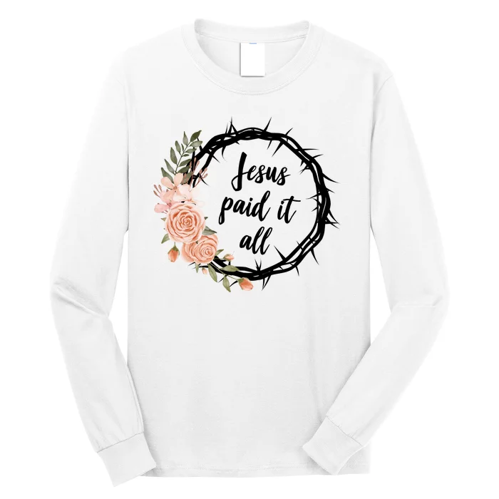 Jesus Paid It All Floral Crown Christian Long Sleeve Shirt