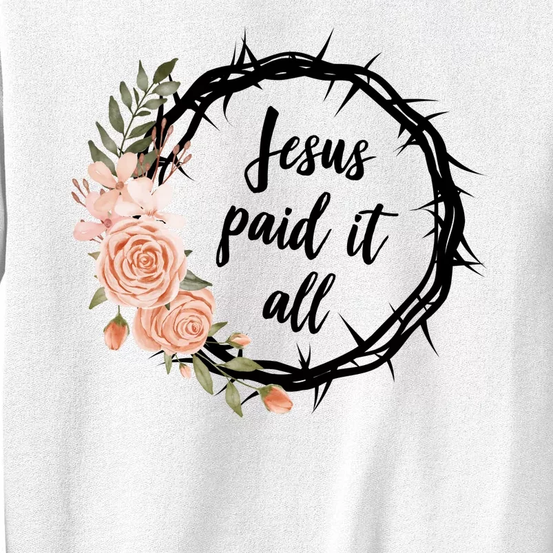 Jesus Paid It All Floral Crown Christian Sweatshirt