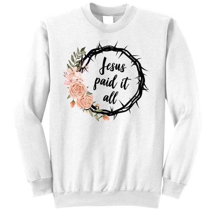 Jesus Paid It All Floral Crown Christian Sweatshirt