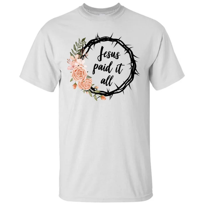 Jesus Paid It All Floral Crown Christian Tall T-Shirt