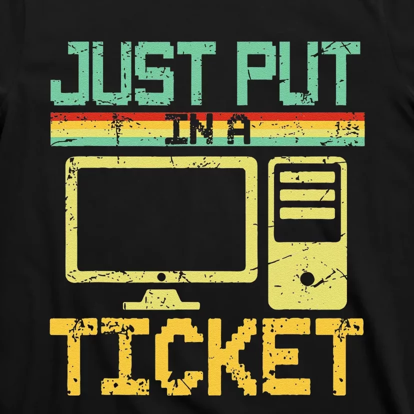 Just Put In A Ticket Fun Computer Help Desk It Tech Support T-Shirt