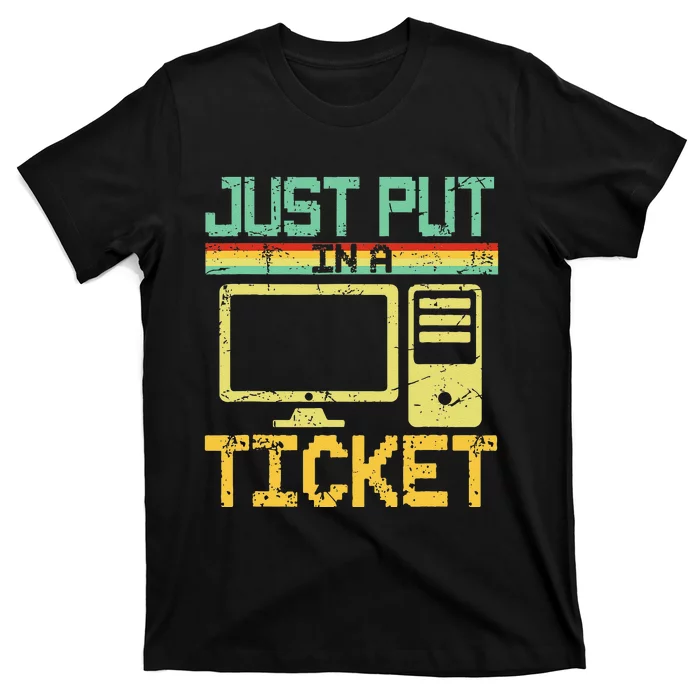 Just Put In A Ticket Fun Computer Help Desk It Tech Support T-Shirt