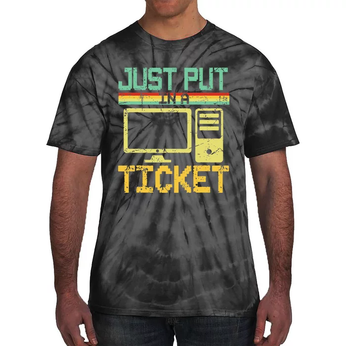 Just Put In A Ticket Fun Computer Help Desk It Tech Support Tie-Dye T-Shirt