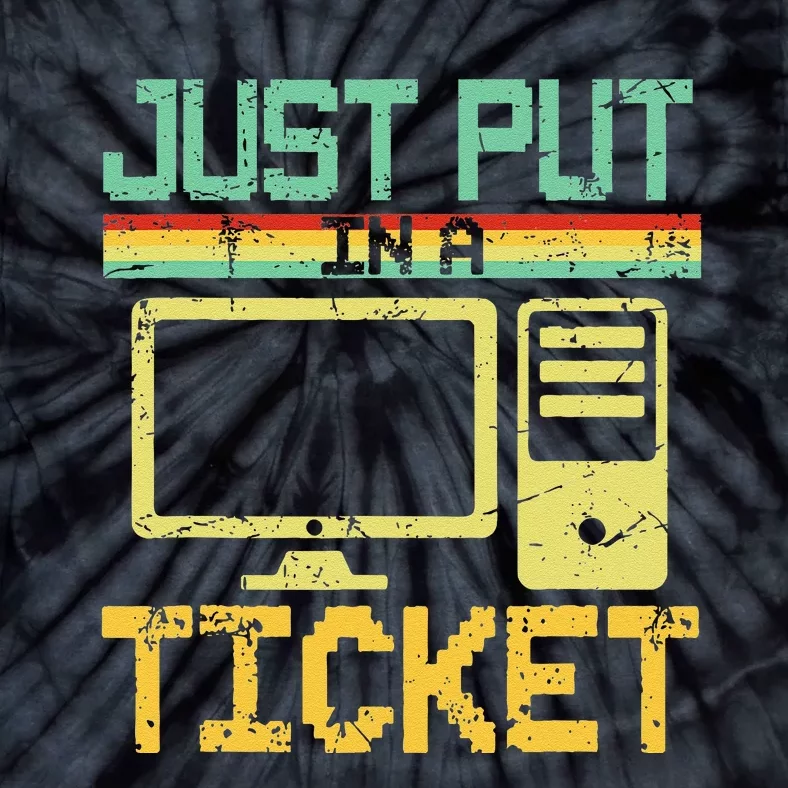 Just Put In A Ticket Fun Computer Help Desk It Tech Support Tie-Dye T-Shirt