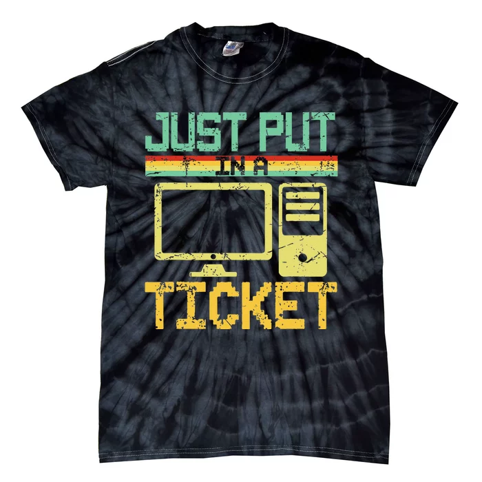 Just Put In A Ticket Fun Computer Help Desk It Tech Support Tie-Dye T-Shirt