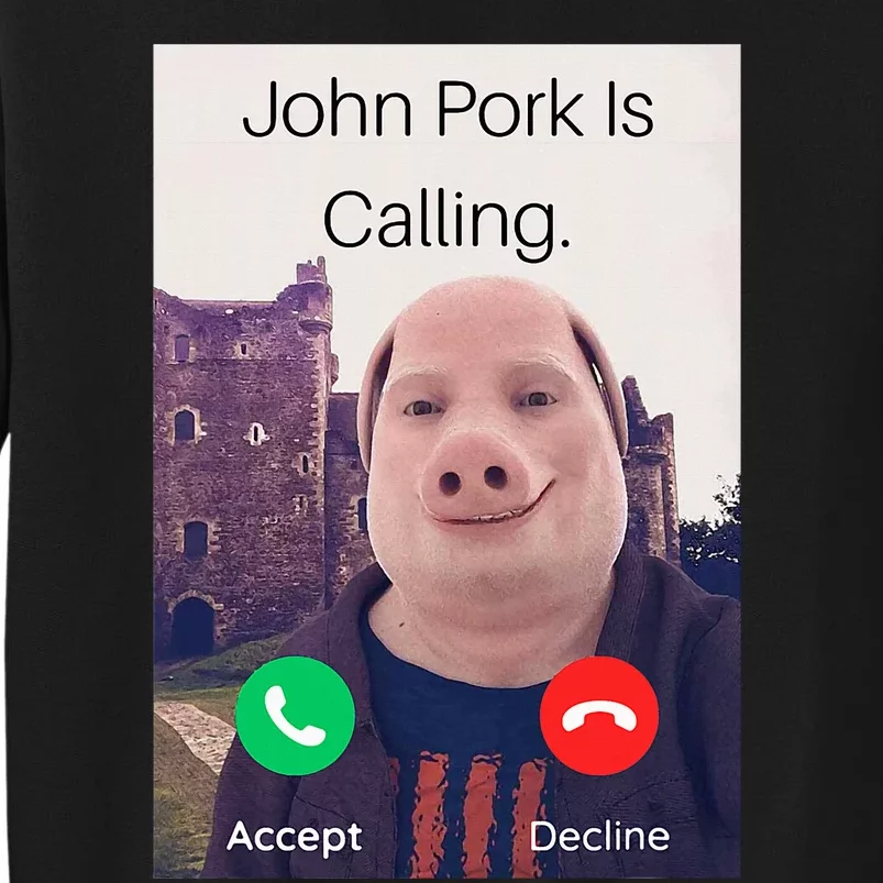 John Pork Is Calling Fuuny Answer Call Phone Tall Sweatshirt