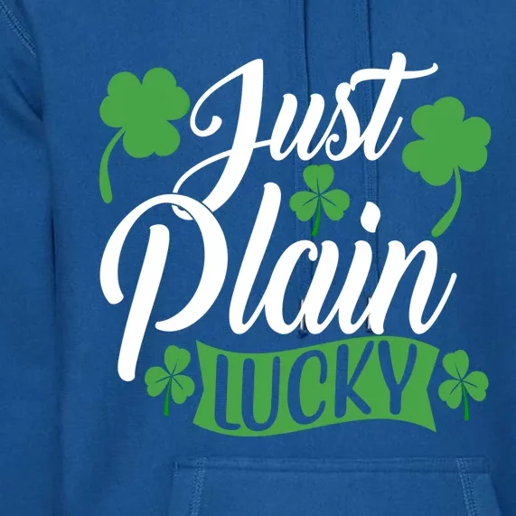 Just Plain Lucky Funny St Patrick's Feeling Lucky Irish Meme Gift Premium Hoodie