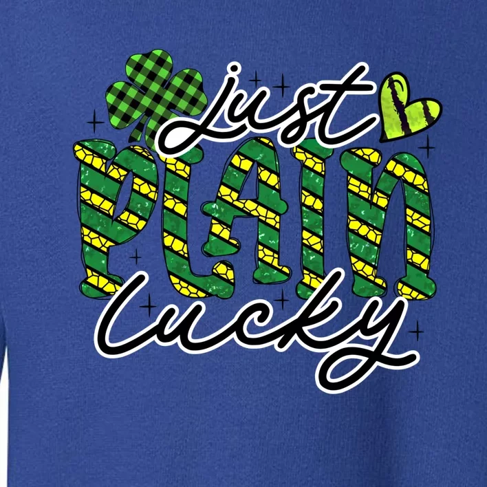 Just Plain Lucky Cool Gift Happy St Patrick Day Graphic Gift Toddler Sweatshirt