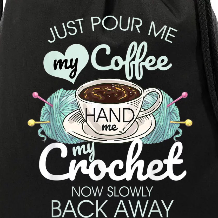 Just Pour Me My Coffee Hand Me My Crochet Drawstring Bag