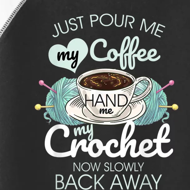 Just Pour Me My Coffee Hand Me My Crochet Toddler Fine Jersey T-Shirt