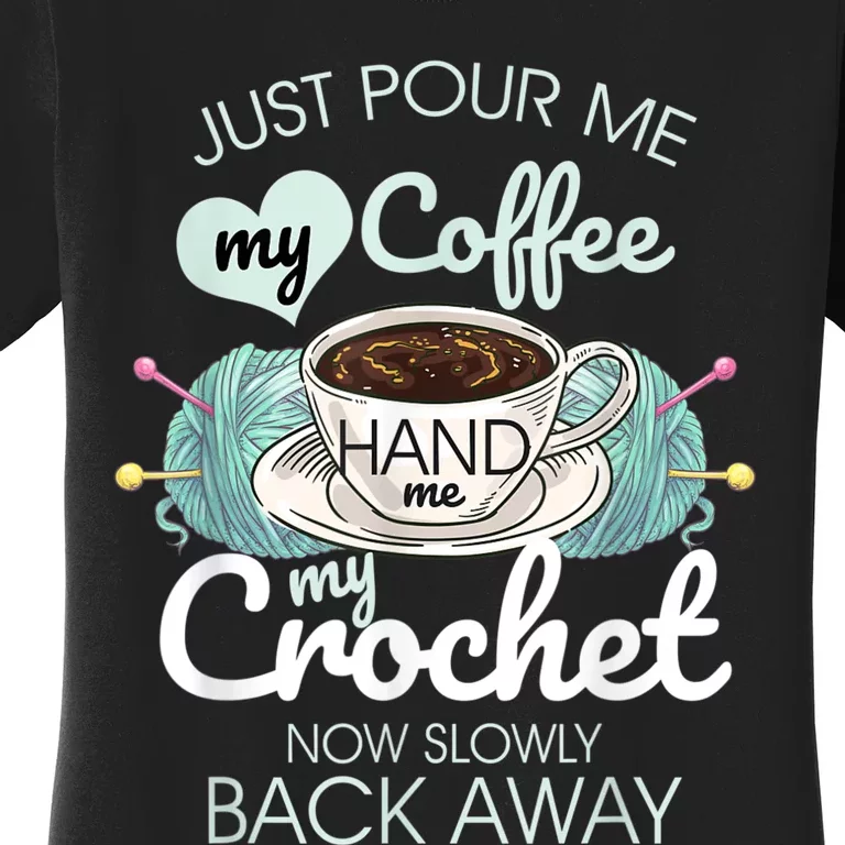 Just Pour Me My Coffee Hand Me My Crochet Women's T-Shirt