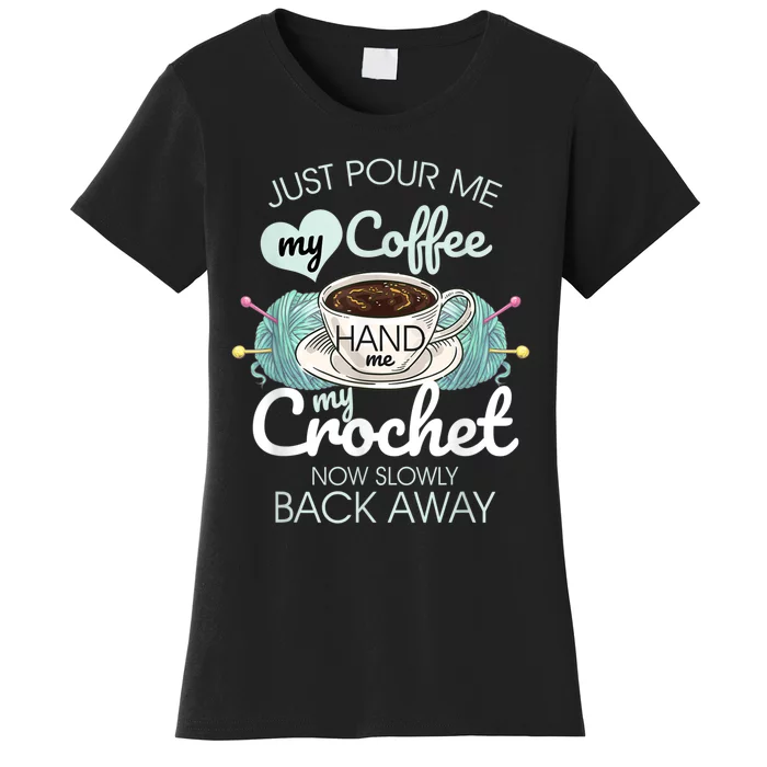 Just Pour Me My Coffee Hand Me My Crochet Women's T-Shirt