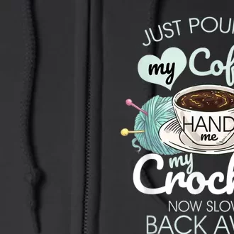 Just Pour Me My Coffee Hand Me My Crochet Full Zip Hoodie