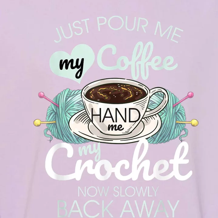 Just Pour Me My Coffee Hand Me My Crochet Garment-Dyed Sweatshirt