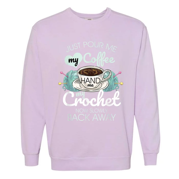 Just Pour Me My Coffee Hand Me My Crochet Garment-Dyed Sweatshirt