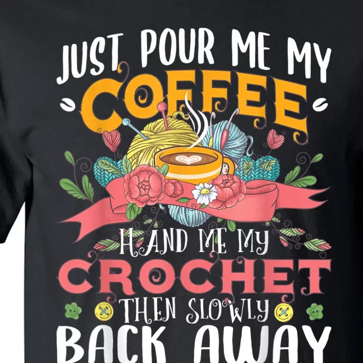 Just Pour Me My Coffee Hand Me My Crochet Crocheting Lover Tall T-Shirt