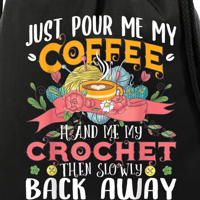 Just Pour Me My Coffee Hand Me My Crochet Crocheting Lover Drawstring Bag