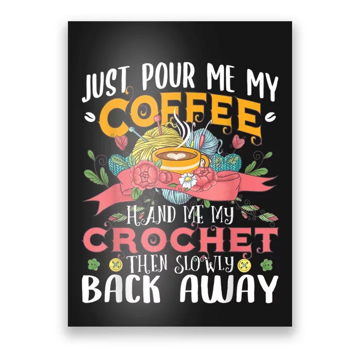 Just Pour Me My Coffee Hand Me My Crochet Crocheting Lover Poster