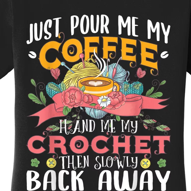 Just Pour Me My Coffee Hand Me My Crochet Crocheting Lover Women's T-Shirt