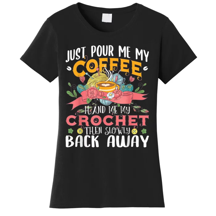 Just Pour Me My Coffee Hand Me My Crochet Crocheting Lover Women's T-Shirt