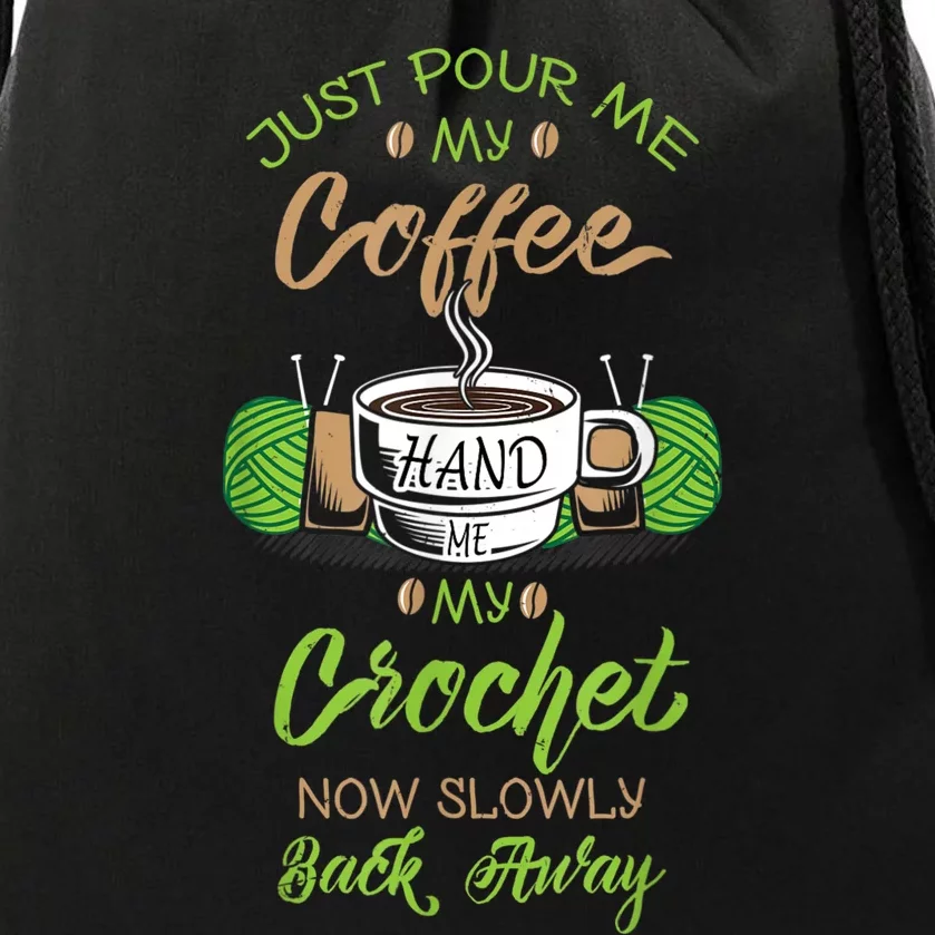 Just Pour Me My Coffee Hand Me My Crochet Crocheting Drawstring Bag