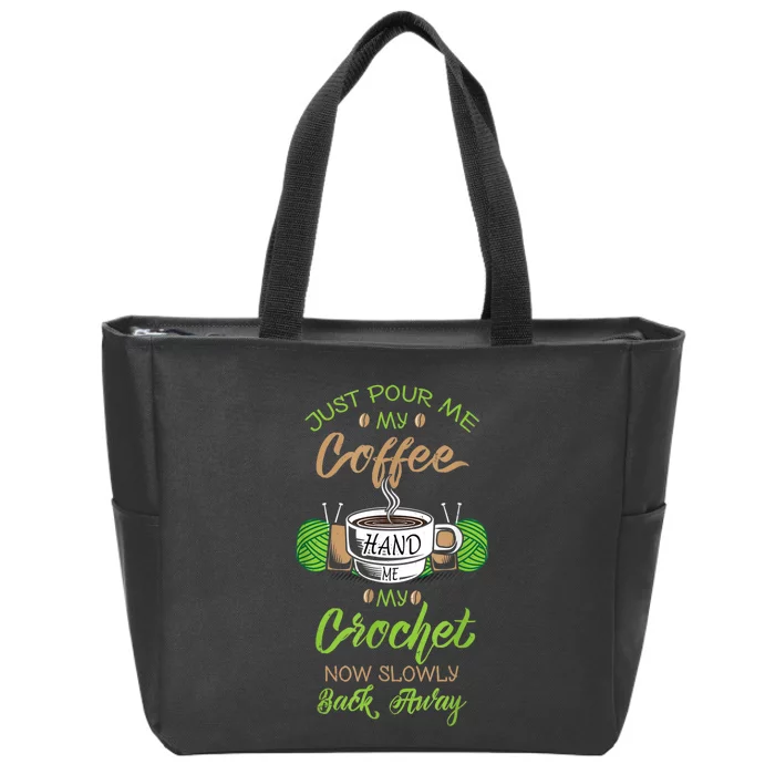 Just Pour Me My Coffee Hand Me My Crochet Crocheting Zip Tote Bag