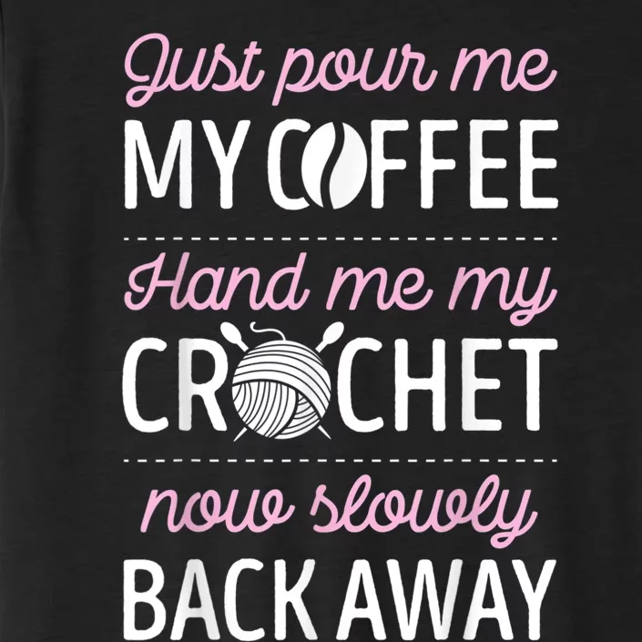 Just Pour Me My Coffee Hand Me My Crochet Funny Crocheting ChromaSoft Performance T-Shirt