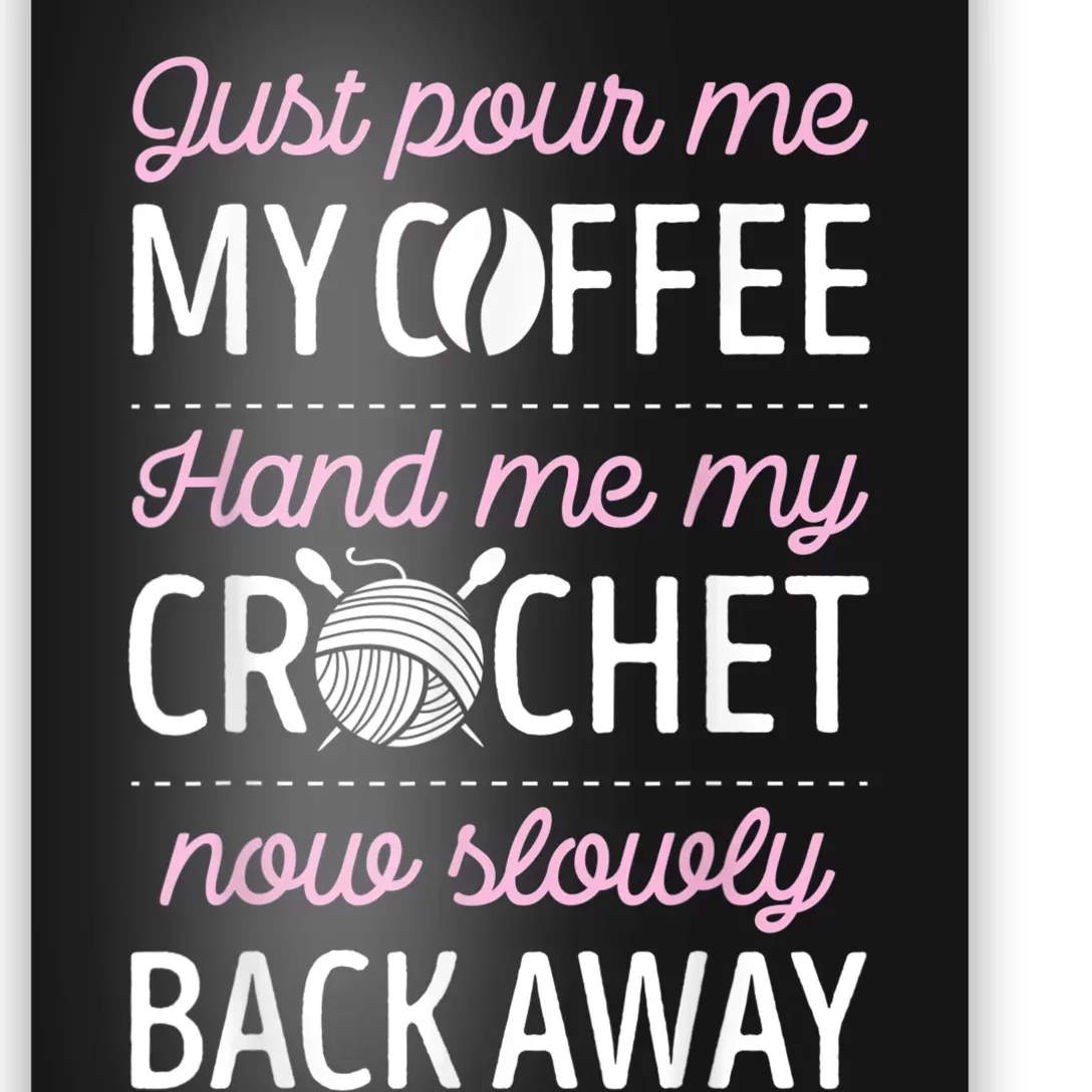 Just Pour Me My Coffee Hand Me My Crochet Funny Crocheting Poster