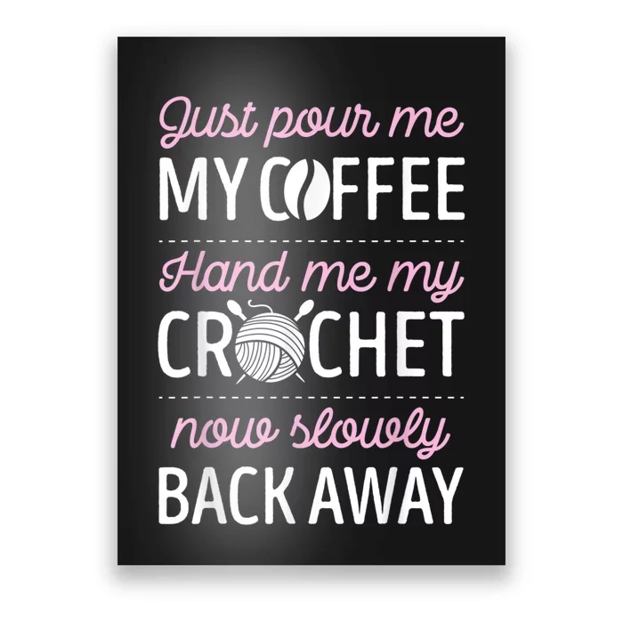 Just Pour Me My Coffee Hand Me My Crochet Funny Crocheting Poster