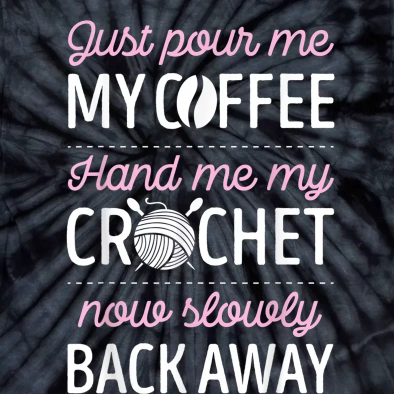 Just Pour Me My Coffee Hand Me My Crochet Funny Crocheting Tie-Dye T-Shirt