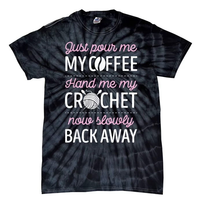 Just Pour Me My Coffee Hand Me My Crochet Funny Crocheting Tie-Dye T-Shirt