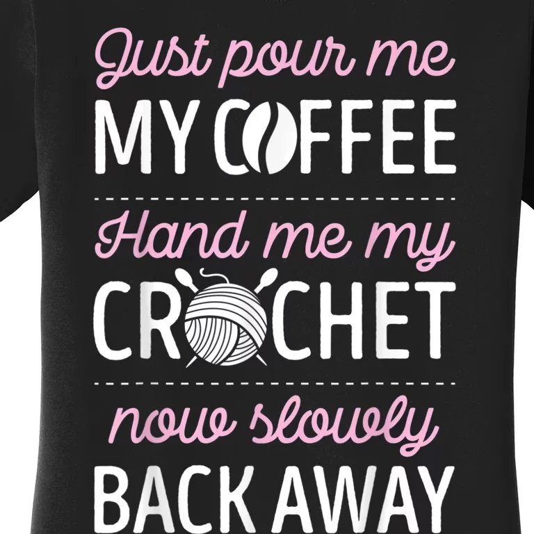 Just Pour Me My Coffee Hand Me My Crochet Funny Crocheting Women's T-Shirt