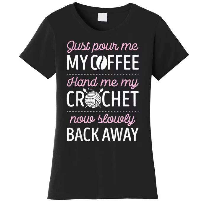 Just Pour Me My Coffee Hand Me My Crochet Funny Crocheting Women's T-Shirt