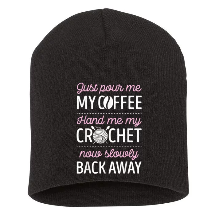 Just Pour Me My Coffee Hand Me My Crochet Funny Crocheting Short Acrylic Beanie