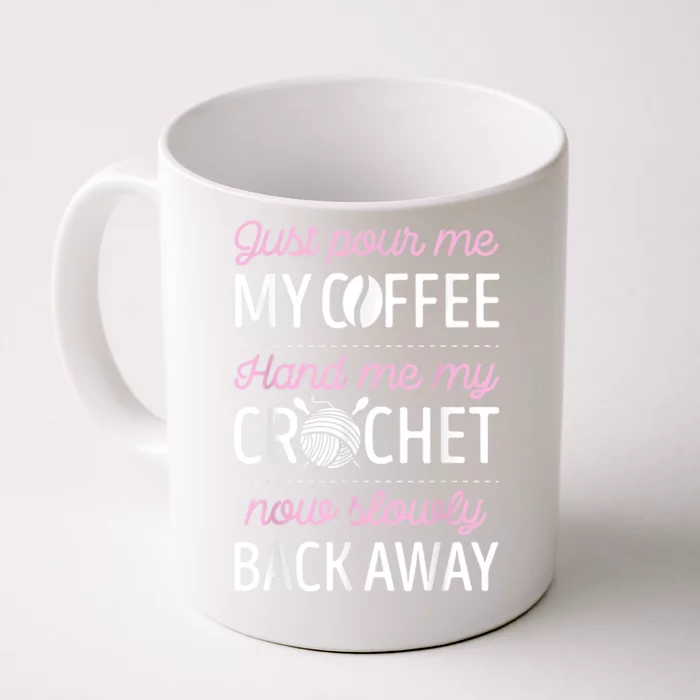 Just Pour Me My Coffee Hand Me My Crochet Funny Crocheting Front & Back Coffee Mug