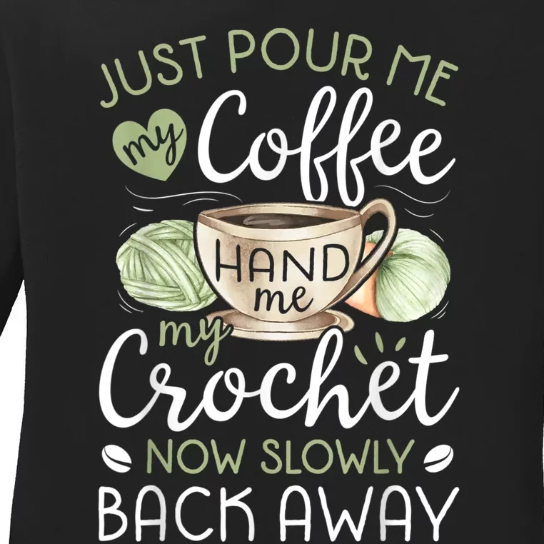 Just Pour Me My Coffee Hand Me My Crochet Funny Crocheting Ladies Long Sleeve Shirt