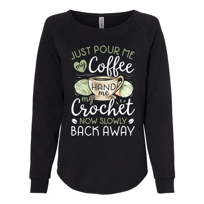 Just Pour Me My Coffee Hand Me My Crochet Funny Crocheting Meaningful Gift Womens California Wash Sweatshirt