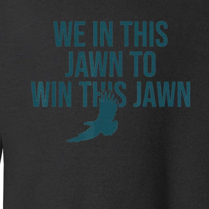 JAWN Philly quote IN THIS JAWN TO WIN THIS JAWN Toddler Sweatshirt