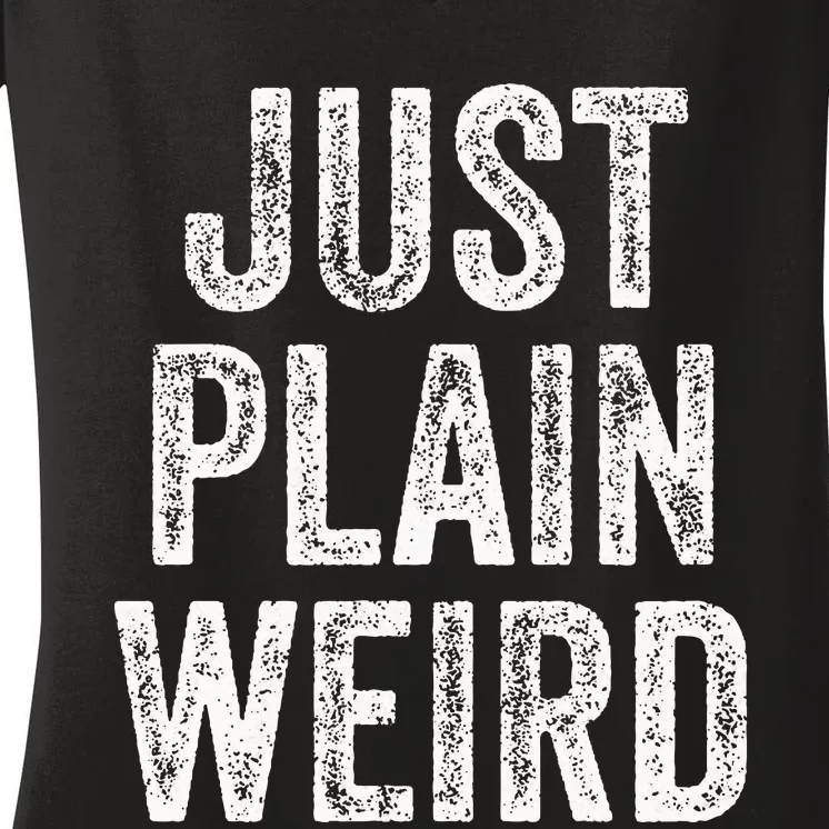 Just Plain Weird Women's V-Neck T-Shirt