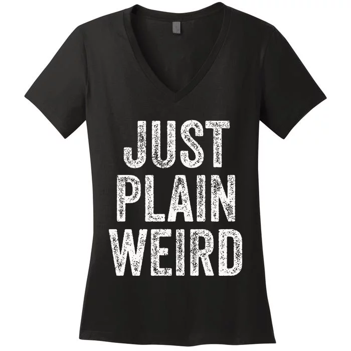 Just Plain Weird Women's V-Neck T-Shirt