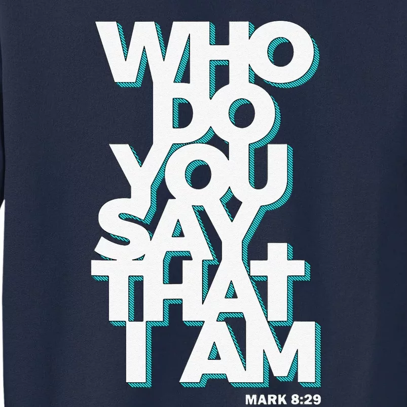 Jesus Quote Who Do You Say That I Am Tall Sweatshirt