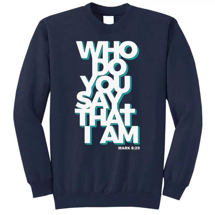 Jesus Quote Who Do You Say That I Am Tall Sweatshirt