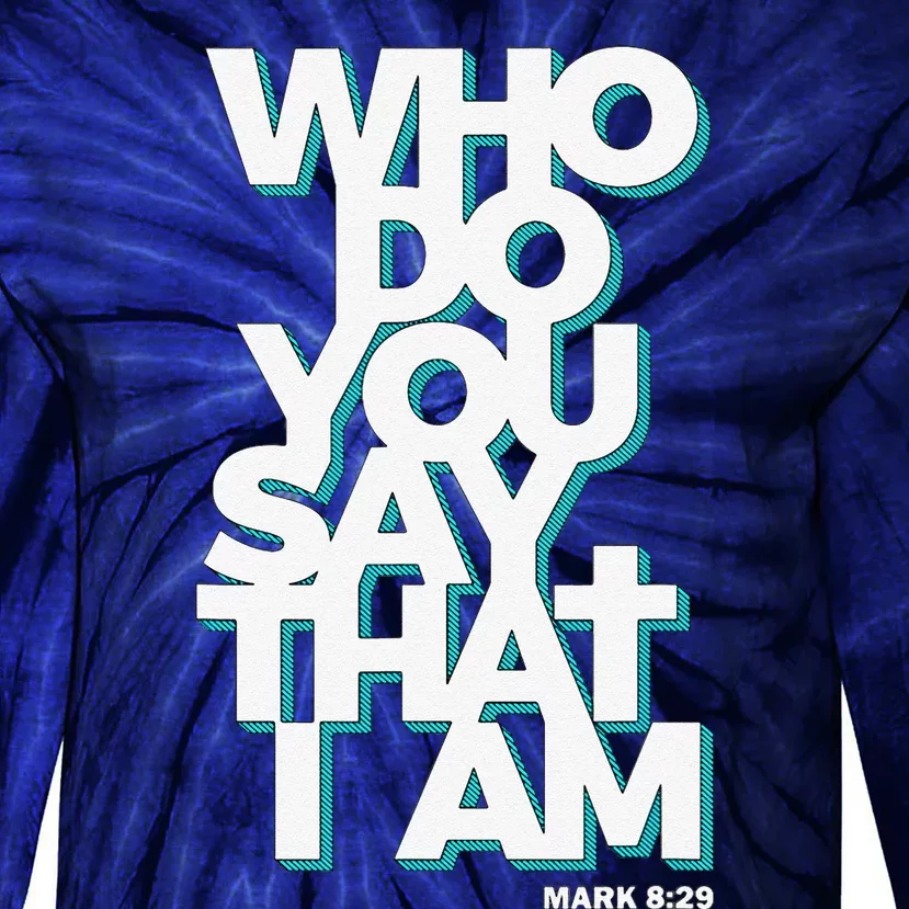 Jesus Quote Who Do You Say That I Am Tie-Dye Long Sleeve Shirt