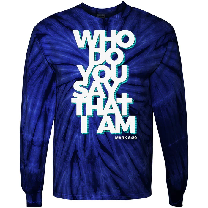 Jesus Quote Who Do You Say That I Am Tie-Dye Long Sleeve Shirt