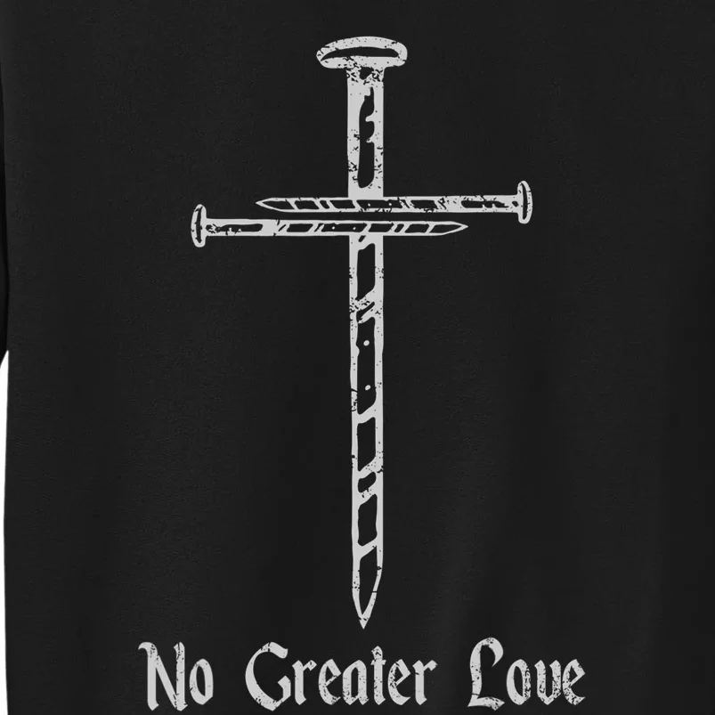 Jesus Resurrection Day No Greater Love 3 Nails Cross Easter Tall Sweatshirt