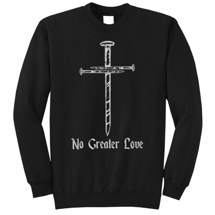 Jesus Resurrection Day No Greater Love 3 Nails Cross Easter Tall Sweatshirt