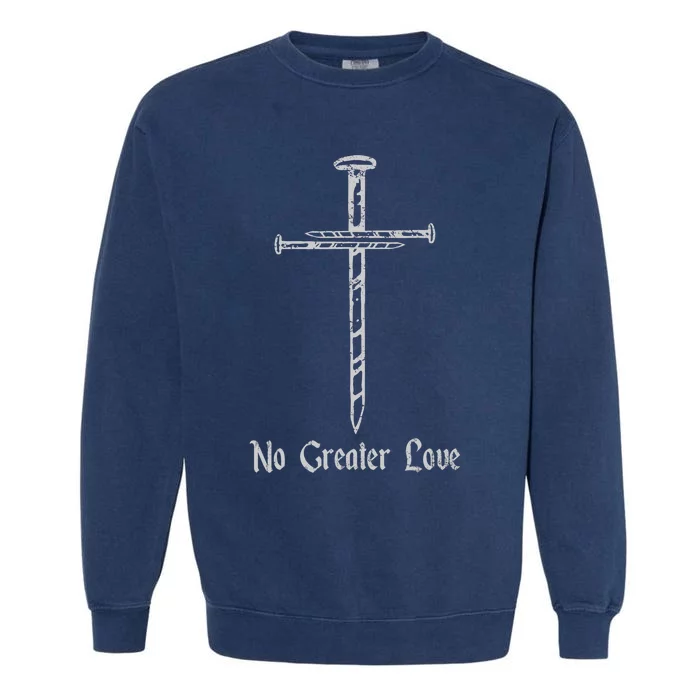 Jesus Resurrection Day No Greater Love 3 Nails Cross Easter Garment-Dyed Sweatshirt