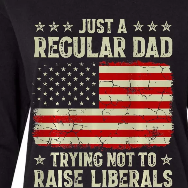 Just Regular Dad Trying Not To Raise Liberals Print Womens Cotton Relaxed Long Sleeve T-Shirt